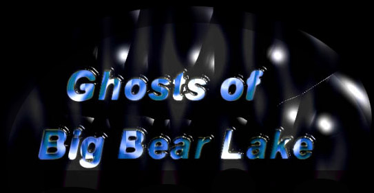 Ghosts of Big Bear Lake