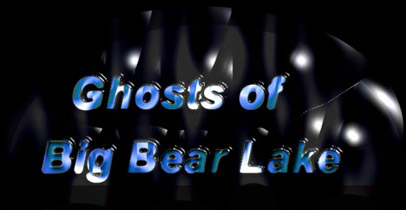 Ghosts of Big Bear Lake, California
